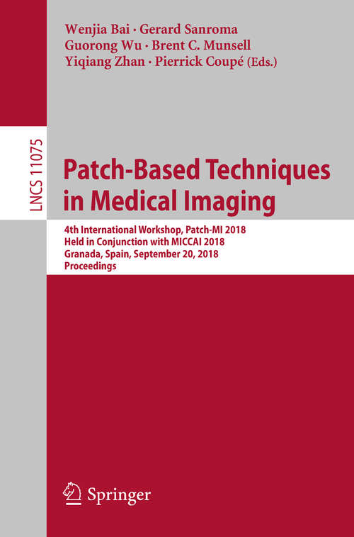 Book cover of Patch-Based Techniques in Medical Imaging: First International Workshop, Patch-mi 2015, Held In Conjunction With Miccai 2015, Munich, Germany, October 9, 2015, Revised Selected Papers (Lecture Notes in Computer Science #9467)