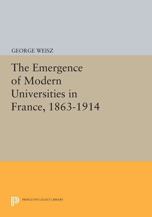 Book cover of The Emergence of Modern Universities In France, 1863-1914