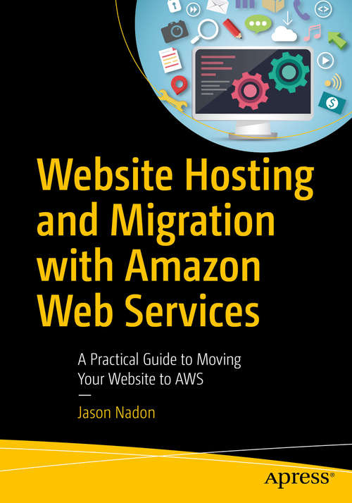 Book cover of Website Hosting and Migration with Amazon Web Services: A Practical Guide to Moving Your Website to AWS