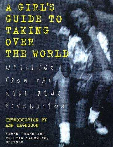 Book cover of A Girls's Guide To Taking Over The World: Writings From The Girl Zine Revolution (PDF)