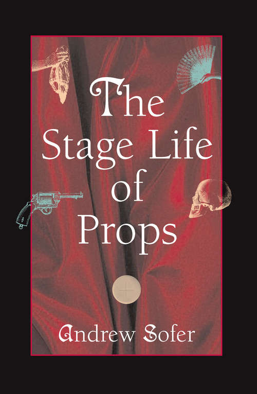 Book cover of The Stage Life of Props (Theater: Theory/Text/Performance)