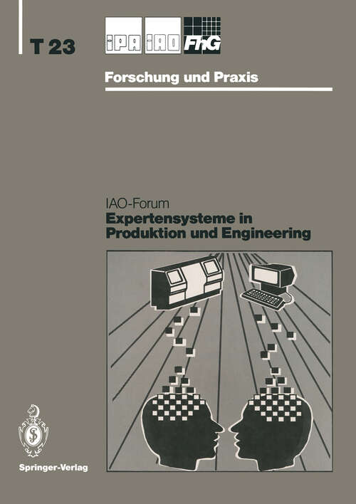 Book cover of Expertensysteme in Produktion und Engineering: IAO-Forum 24. April 1991 (1991) (IPA-IAO - Forschung und Praxis Tagungsberichte #23)