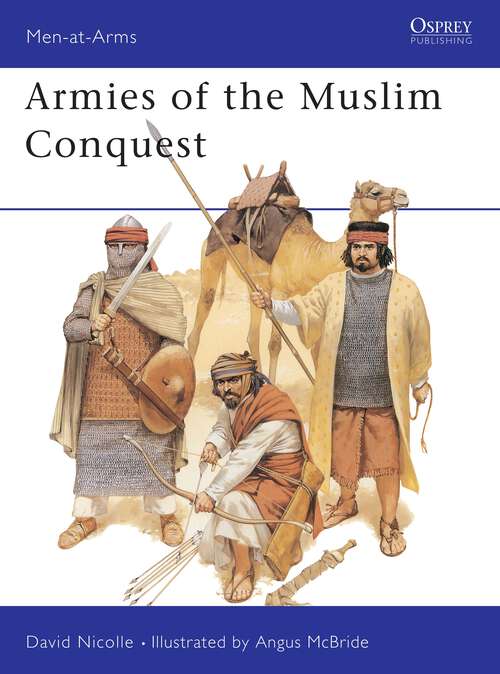 Book cover of Armies of the Muslim Conquest (Men-at-Arms #255)