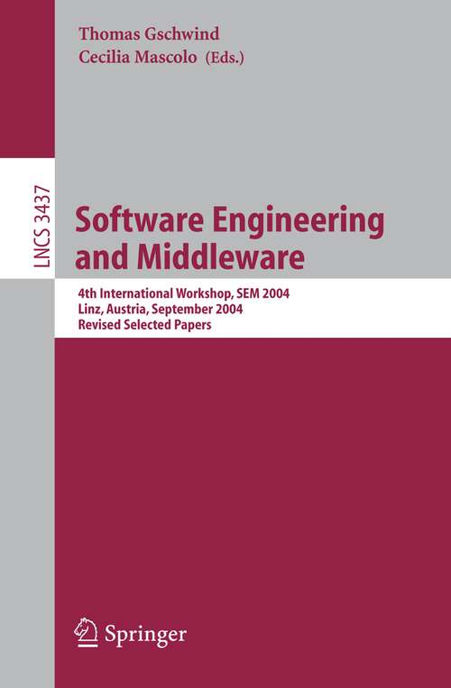 Book cover of Software Engineering and Middleware: 4th International Workshop, SEM 2004, Linz, Austria, September 20-21, 2004 Revised Selected Papers (2005) (Lecture Notes in Computer Science #3437)