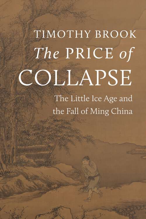 Book cover of The Price of Collapse: The Little Ice Age and the Fall of Ming China