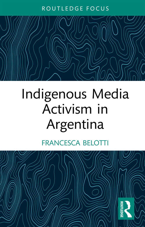 Book cover of Indigenous Media Activism in Argentina (Media and Communication Activism)