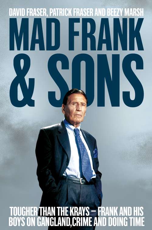 Book cover of Mad Frank and Sons: Tougher than the Krays, Frank and his boys on gangland, crime and doing time