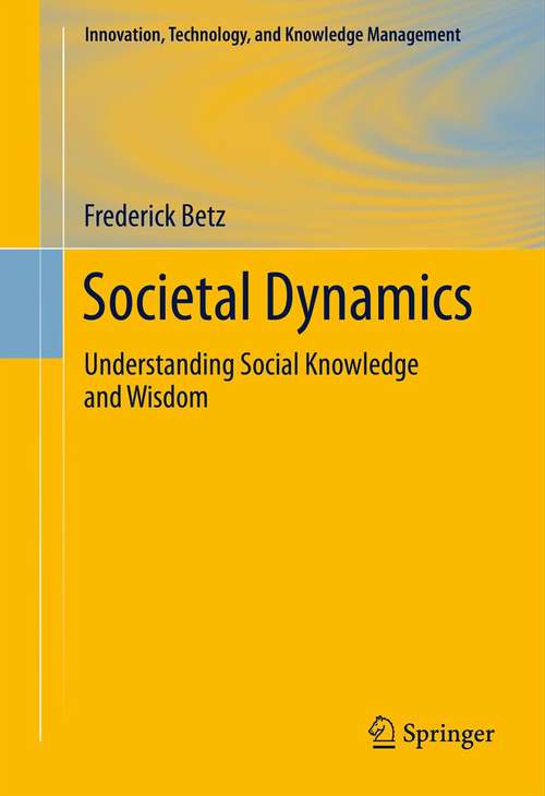 Book cover of Societal Dynamics: Understanding Social Knowledge and Wisdom (2012) (Innovation, Technology, and Knowledge Management #11)