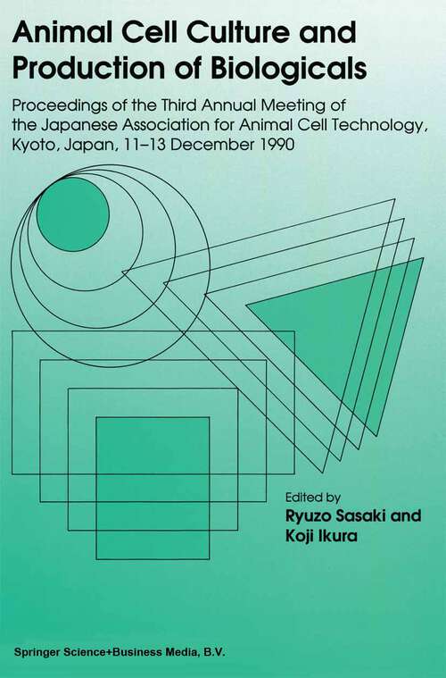 Book cover of Animal Cell Culture and Production of Biologicals: Proceedings of the Third Annual Meeting of the Japanese Association for Animal Cell Technology, held in Kyoto, December 11–13, 1990 (1991)