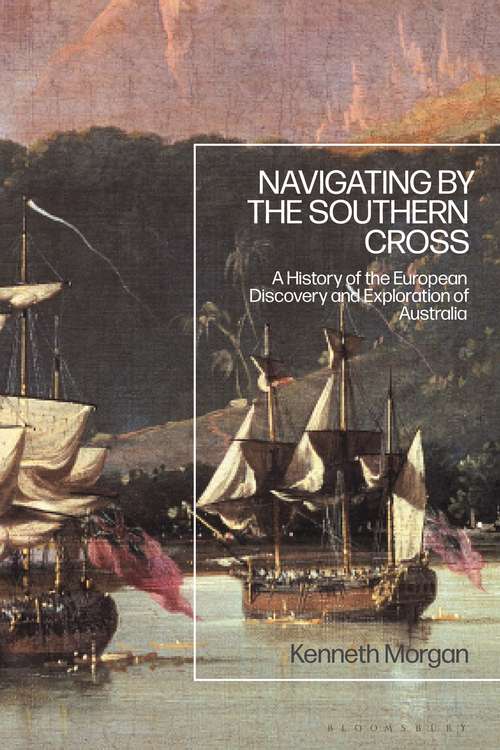 Book cover of Navigating by the Southern Cross: A History of the European Discovery and Exploration of Australia