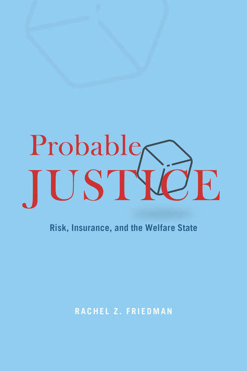 Book cover of Probable Justice: Risk, Insurance, and the Welfare State