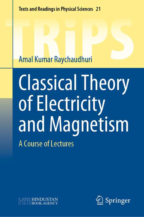 Book cover of Classical Theory of Electricity and Magnetism: A Course of Lectures (1st ed. 2022) (Texts and Readings in Physical Sciences #21)