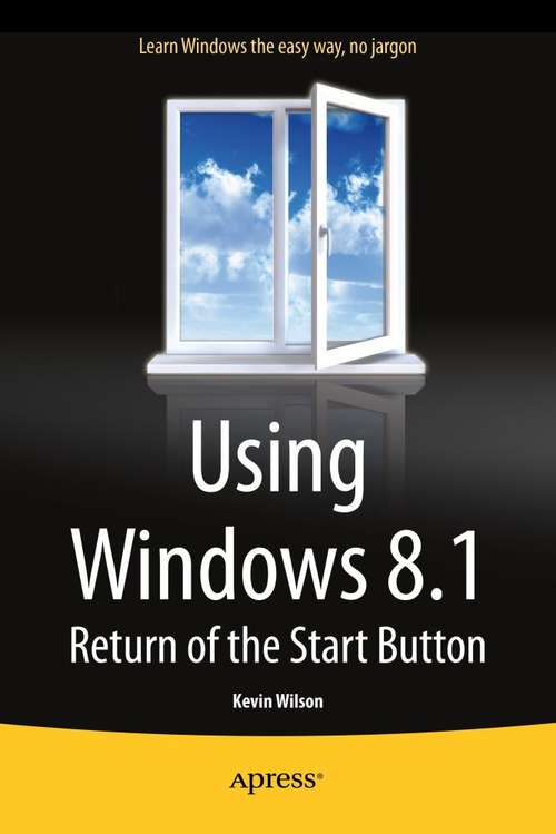 Book cover of Using Windows 8.1: Return of the Start Button (1st ed.)