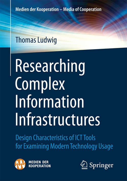 Book cover of Researching Complex Information Infrastructures: Design Characteristics of ICT Tools for Examining Modern Technology Usage (Medien der Kooperation)