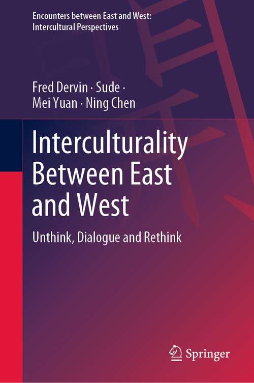 Book cover of Interculturality Between East and West: Unthink, Dialogue and Rethink (1st ed. 2022) (Encounters between East and West)