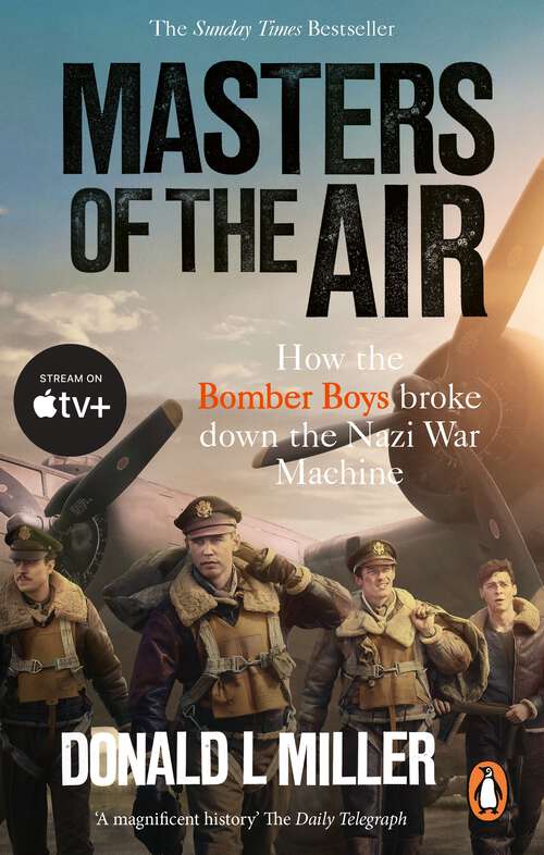 Book cover of Masters of the Air: How The Bomber Boys Broke Down the Nazi War Machine