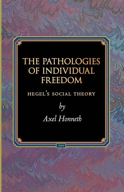 Book cover of The Pathologies of Individual Freedom: Hegel's Social Theory