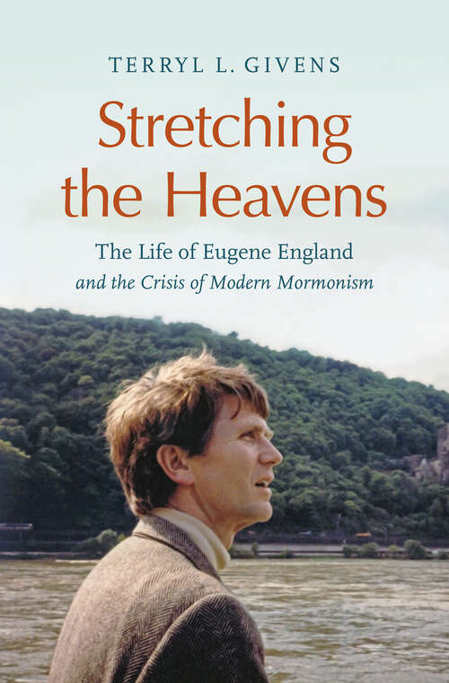 Book cover of Stretching the Heavens: The Life of Eugene England and the Crisis of Modern Mormonism