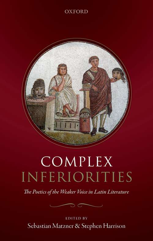 Book cover of Complex Inferiorities: The Poetics of the Weaker Voice in Latin Literature