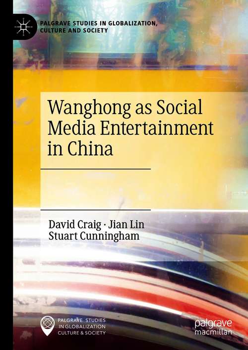 Book cover of Wanghong as Social Media Entertainment in China (1st ed. 2021) (Palgrave Studies in Globalization, Culture and Society)