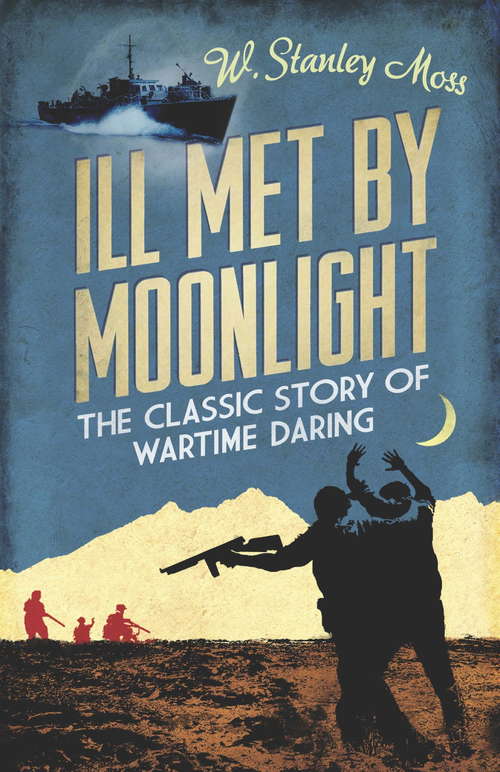 Book cover of Ill Met By Moonlight: The Classic Story Of Wartime Daring (2) (CASSELL MILITARY PAPERBACKS)