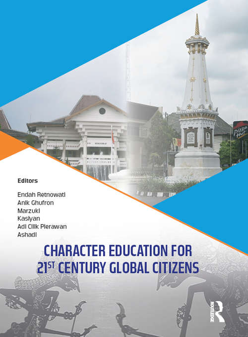 Book cover of Character Education for 21st Century Global Citizens: Proceedings of the 2nd International Conference on Teacher Education and Professional Development (INCOTEPD 2017), October 21-22, 2017, Yogyakarta, Indonesia