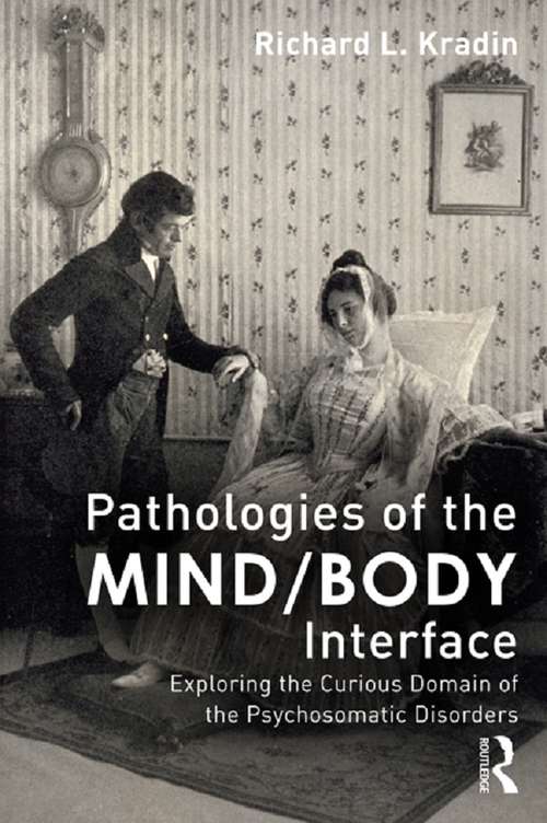 Book cover of Pathologies of the Mind/Body Interface: Exploring the Curious Domain of the Psychosomatic Disorders