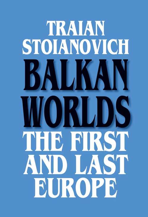 Book cover of Balkan Worlds: The First and Last Europe (Subsidia Balcanica, Islamica Et Turcica Ser.: Vol. 1)