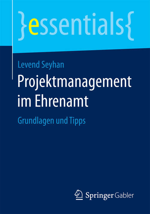 Book cover of Projektmanagement im Ehrenamt: Grundlagen und Tipps (1. Aufl. 2018) (essentials)