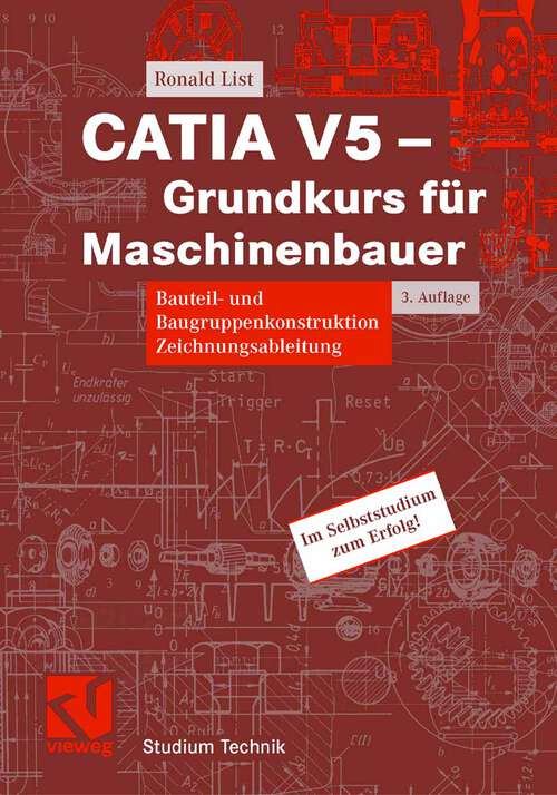 Book cover of CATIA V5 - Grundkurs für Maschinenbauer: Bauteil- und Baugruppenkonstruktion, Zeichnungsableitung (3. Aufl. 2007) (Studium Technik)