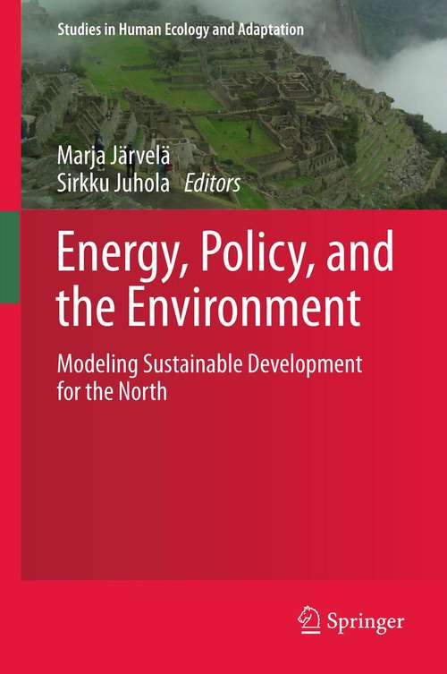 Book cover of Energy, Policy, and the Environment: Modeling Sustainable Development for the North (2012) (Studies in Human Ecology and Adaptation #6)