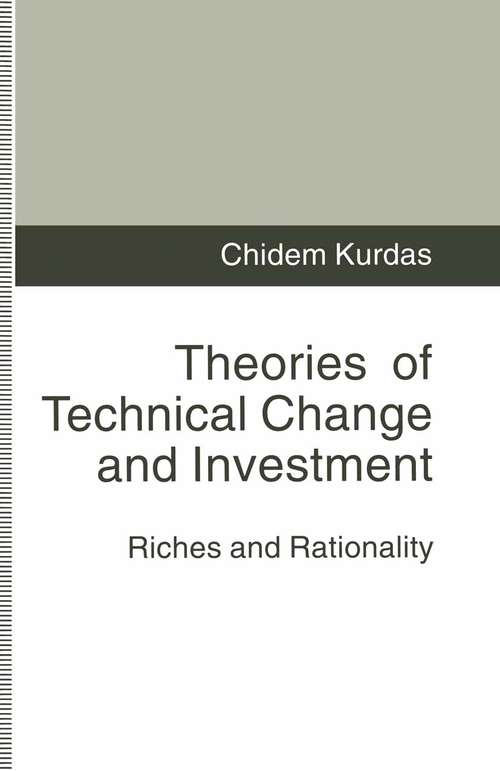 Book cover of Theories of Technical Change and Investment: Riches and Rationality (1st ed. 1994)