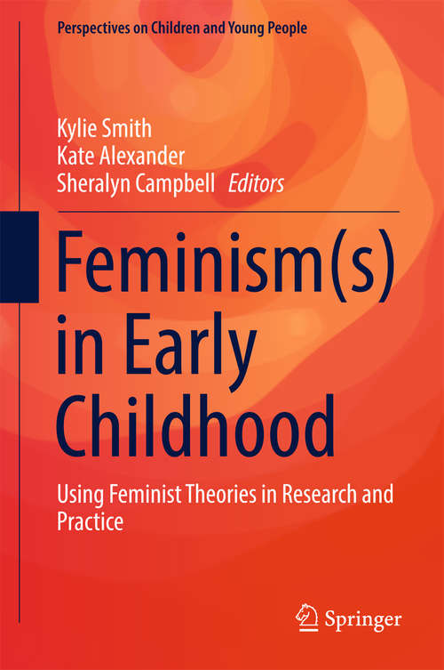 Book cover of Feminism: Using Feminist Theories in Research and Practice (1st ed. 2017) (Perspectives on Children and Young People #4)