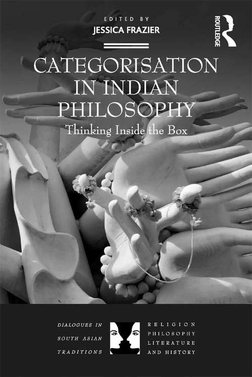 Book cover of Categorisation in Indian Philosophy: Thinking Inside the Box (Dialogues in South Asian Traditions: Religion, Philosophy, Literature and History)