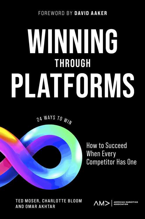 Book cover of Winning Through Platforms: How to Succeed When Every Competitor Has One (American Marketing Association)