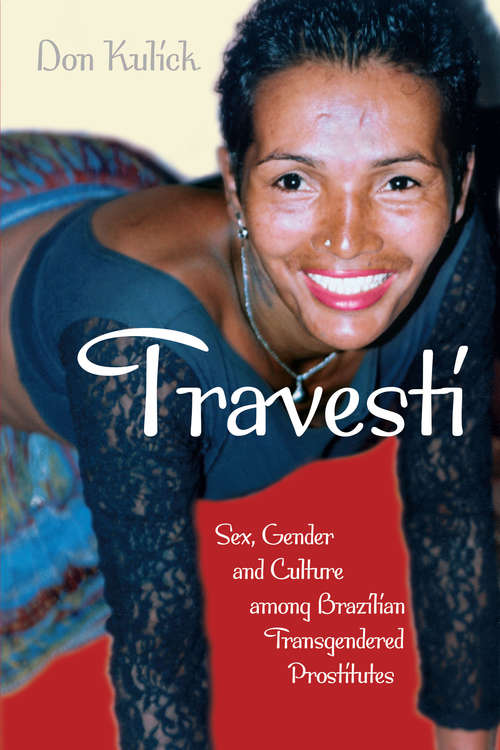 Book cover of Travesti: Sex, Gender, and Culture among Brazilian Transgendered Prostitutes (Worlds of Desire: The Chicago Series on Sexuality, Gender, and Culture)