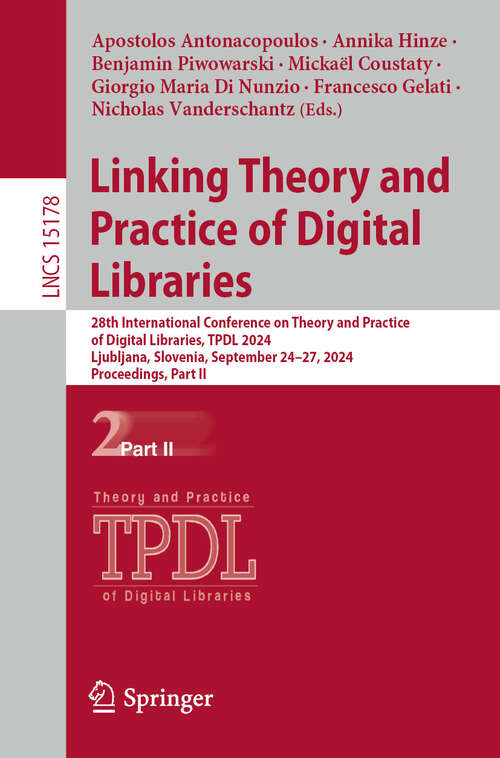 Book cover of Linking Theory and Practice of Digital Libraries: 28th International Conference on Theory and Practice of Digital Libraries, TPDL 2024, Ljubljana, Slovenia, September 24–27, 2024, Proceedings, Part II (2024) (Lecture Notes in Computer Science #15178)