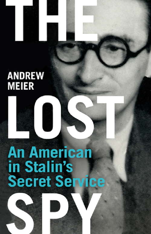 Book cover of The Lost Spy: An American In Stalin's Secret Service