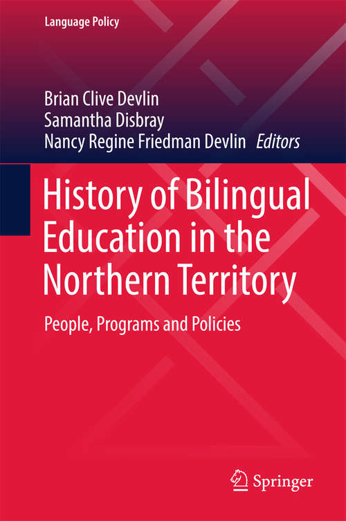 Book cover of History of Bilingual Education in the Northern Territory: People, Programs and Policies (Language Policy #12)