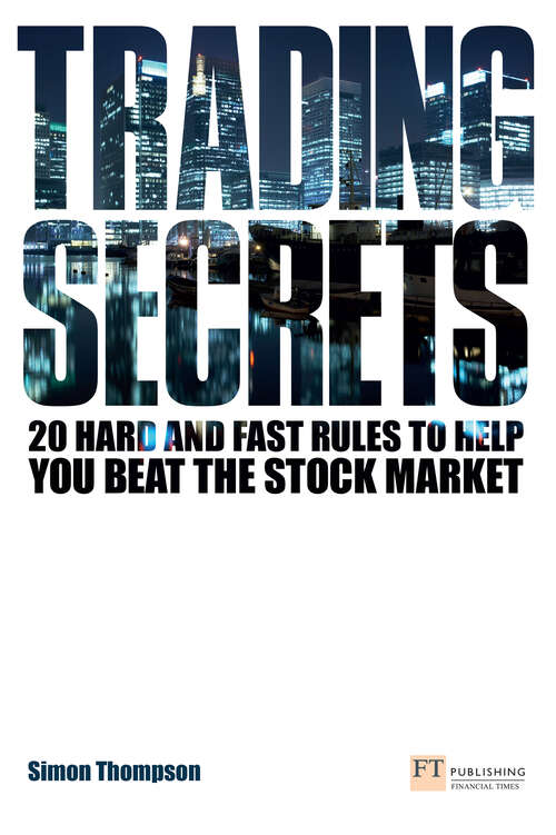 Book cover of Trading Secrets: 20 Hard And Fast Rules To Help You Beat The Stock Market (Financial Times Ser.)