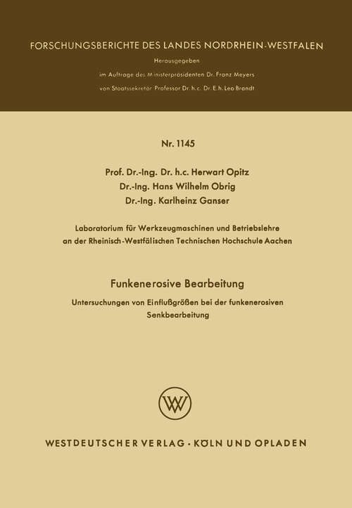 Book cover of Funkenerosive Bearbeitung: Untersuchungen von Einflußgrößen bei der funkenerosiven Senkbearbeitung (1963) (Forschungsberichte des Landes Nordrhein-Westfalen #1145)