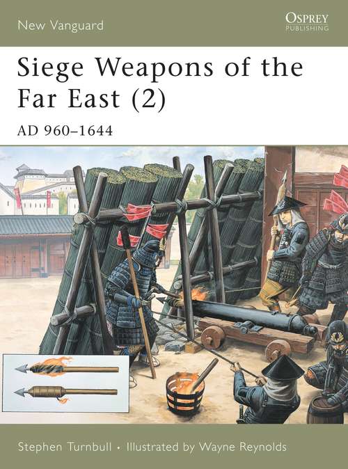 Book cover of Siege Weapons of the Far East: AD 960–1644 (New Vanguard)