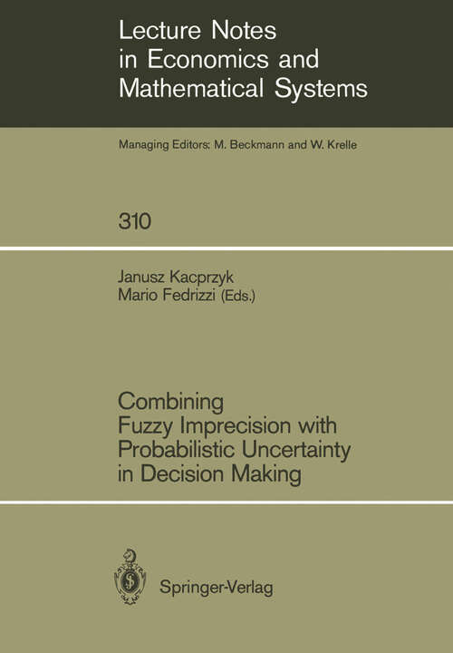 Book cover of Combining Fuzzy Imprecision with Probabilistic Uncertainty in Decision Making (1988) (Lecture Notes in Economics and Mathematical Systems #310)