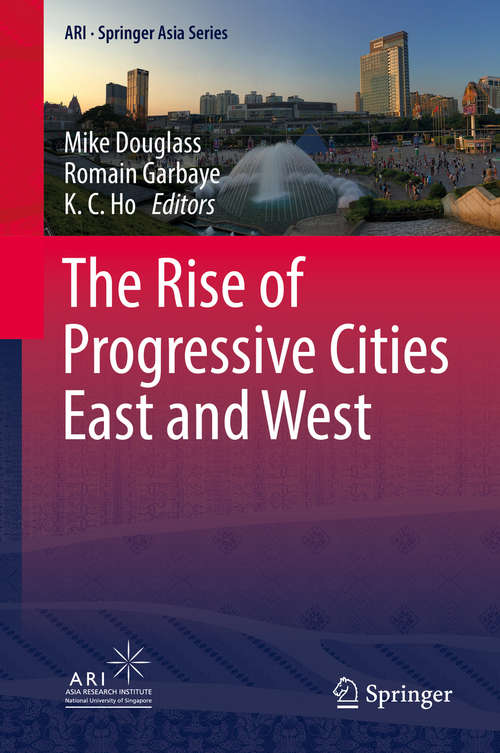 Book cover of The Rise of Progressive Cities East and West (1st ed. 2019) (ARI - Springer Asia Series #6)
