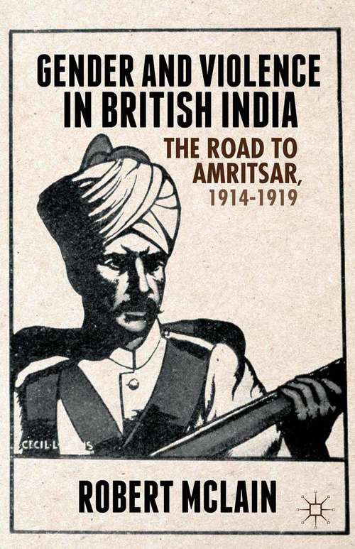 Book cover of Gender and Violence in British India: The Road to Amritsar, 1914-1919 (2014)