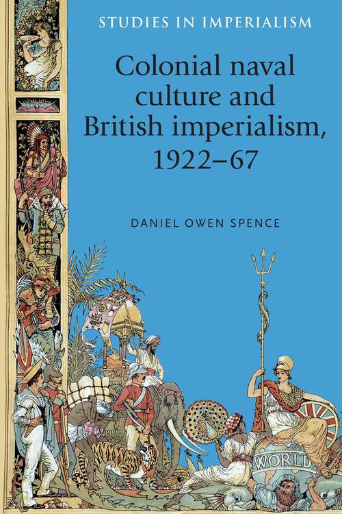 Book cover of Colonial naval culture and British imperialism, 1922–67 (Studies in Imperialism #117)