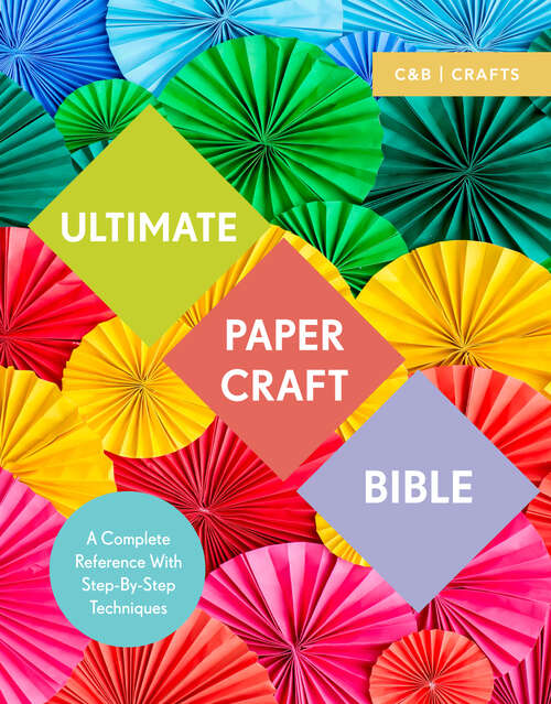 Book cover of Ultimate Paper Craft Bible: A Complete Reference With Step-by-step Techniques (ePub edition)