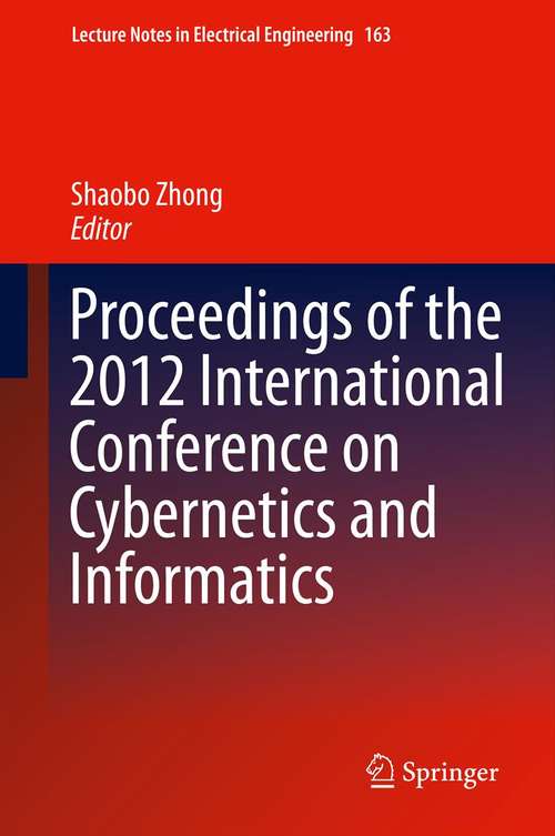 Book cover of Proceedings of the 2012 International Conference on Cybernetics and Informatics (2014) (Lecture Notes in Electrical Engineering #163)