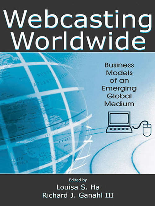 Book cover of Webcasting Worldwide: Business Models of an Emerging Global Medium (Media Management and Economics Series)