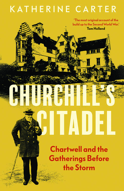 Book cover of Churchill's Citadel: Chartwell and the Gatherings Before the Storm